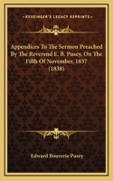 Appendices To The Sermon Preached By The Reverend E. B. Pusey, On The Fifth Of November, 1837 (1838)