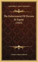 The Enforcement Of Decrees In Equity (1915)