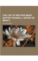 The Life of Mother Mary Baptist Russell, Sister of Mercy