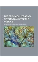 The Technical Testing of Yarns and Textile Fabrics