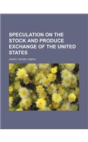 Speculation on the Stock and Produce Exchange of the United States