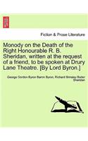 Monody on the Death of the Right Honourable R. B. Sheridan, Written at the Request of a Friend, to Be Spoken at Drury Lane Theatre. [By Lord Byron.]
