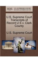 U.S. Supreme Court Transcripts of Record U S V. Clark County