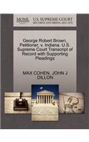 George Robert Brown, Petitioner, V. Indiana. U.S. Supreme Court Transcript of Record with Supporting Pleadings