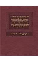 A Treatise on the Blasting and Quarrying of Stone for Building and Other Purposes; With the Constituents and Analyses of Granite, Slate, Limestone, and Sandstone. to Which Is Added Some Remarks on the Blowing Up of Bridges