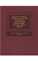 Oeuvres Completes. Publiees Par Les Soins de La Societe Mathematique D'Amsterdam - Primary Source Edition