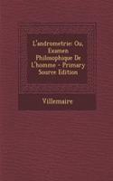 L'Andrometrie: Ou, Examen Philosophique de L'Homme