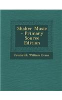 Shaker Music - Primary Source Edition