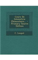 Cours de Geometrie Elementaire... - Primary Source Edition