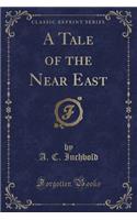 A Tale of the Near East (Classic Reprint)