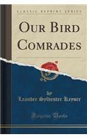 Our Bird Comrades (Classic Reprint): (English)