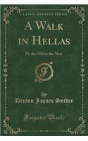A Walk in Hellas: Or the Old in the New (Classic Reprint)