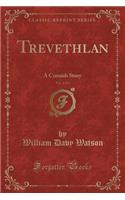 Trevethlan, Vol. 2 of 3: A Cornish Story (Classic Reprint)