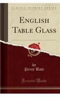 English Table Glass (Classic Reprint)