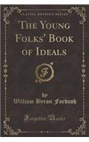 The Young Folks' Book of Ideals (Classic Reprint)