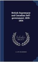 British Supremacy and Canadian Self-government, 1839-1854
