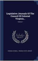 Legislative Journals Of The Council Of Colonial Virginia...; Volume 1