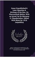 Some Unpublished & Later Speeches & Writings of the Hon. Sir Pherozeshah Mehta, with an Introd. by Sir Marayan G. Chandavarkar. Edited with Notes by J.R.B. Jeejeebhoy