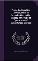 Finite Collineation Groups, with an Introduction to the Theory of Groups of Operators and Substitution Groups