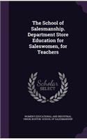 School of Salesmanship. Department Store Education for Saleswomen, for Teachers