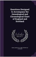 Questions Designed to Accompany the Genealogical and Chronological Chart of England and Scotland