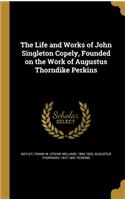The Life and Works of John Singleton Copely, Founded on the Work of Augustus Thorndike Perkins