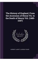 History of England, From the Accession of Henry Vii. to the Death of Henry Viii. (1485-1547)