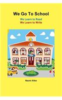 We Go To School - We Learn to Read - We Learn to Write