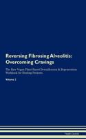 Reversing Fibrosing Alveolitis: Overcoming Cravings The Raw Vegan Plant-Based Detoxification & Regeneration Workbook for Healing Patients. Volume 3