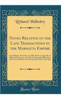 Notes Relative to the Late Transactions in the Marhatta Empire: Fort William, December 15, 1803; With an Appendix of Official Documents, and Also Six Engravings Illustrative of the Several Battles, from Drawings Taken on the Spot (Classic Reprint)