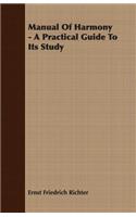 Manual of Harmony - A Practical Guide to Its Study: A Practical Guide to Its Study