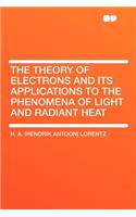 The Theory of Electrons and Its Applications to the Phenomena of Light and Radiant Heat