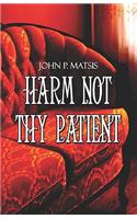 Harm Not Thy Patient: (English)