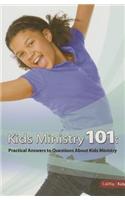 Kids Ministry 101: Practical Answers to Your Questions about Kids Ministry