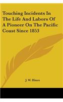 Touching Incidents In The Life And Labors Of A Pioneer On The Pacific Coast Since 1853