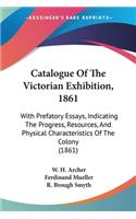 Catalogue Of The Victorian Exhibition, 1861