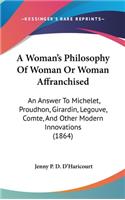 A Woman's Philosophy of Woman or Woman Affranchised