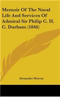 Memoir Of The Naval Life And Services Of Admiral Sir Philip C. H. C. Durham (1846)