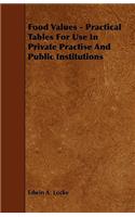 Food Values - Practical Tables for Use in Private Practise and Public Institutions
