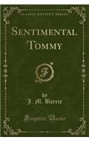 Sentimental Tommy (Classic Reprint)