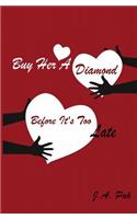 Buy Her A Diamond Before It's Too Late
