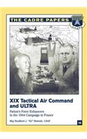 XIX Tactical Air Command and ULTRA: Patton's Force Enhancers in the 1944 Campaign in France: CADRE Paper No. 10