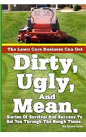 The Lawn Care Business Can Get Dirty, Ugly, And Mean.