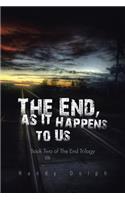 End, as It Happens to Us: Book Two of The End Trilogy
