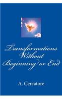 Transformations Without Beginning or End