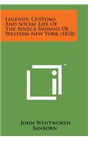Legends, Customs and Social Life of the Seneca Indians of Western New York (1878)