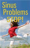 Sinus Problems STOP! - The Complete Guide on Sinus Infection, Sinusitis Symptoms, Sinusitis Treatment, & Secrets to Natural Sinus Relief without Harsh Drugs: The Complete Guide on Sinus Infection, Sinusitis Symptoms, Sinusitis Treatment, &amp; Secrets to Natural Sinus Relief Without Harsh Drugs(English)