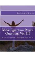 More Quantum Power Questions Vol. III