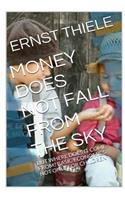 Money Does Not Fall From the Sky