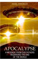 Apocalypse: A message from the Universal Alliance of the Intergalactic Confederation regarding the End of the World